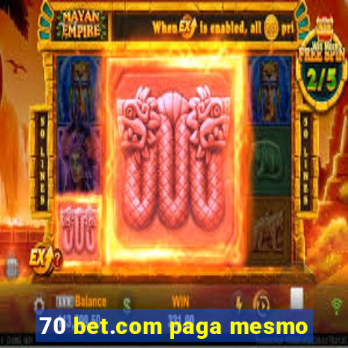 70 bet.com paga mesmo