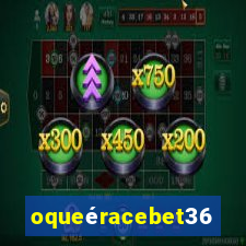 oqueéracebet365