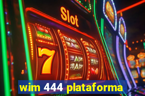 wim 444 plataforma