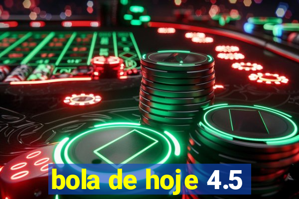 bola de hoje 4.5