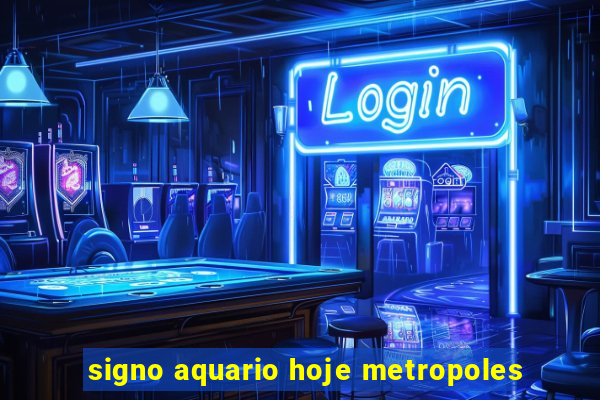 signo aquario hoje metropoles