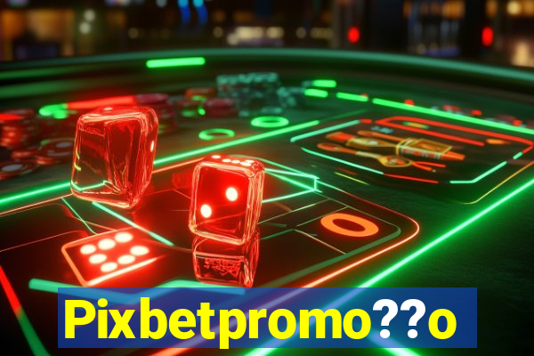 Pixbetpromo??o