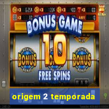 origem 2 temporada