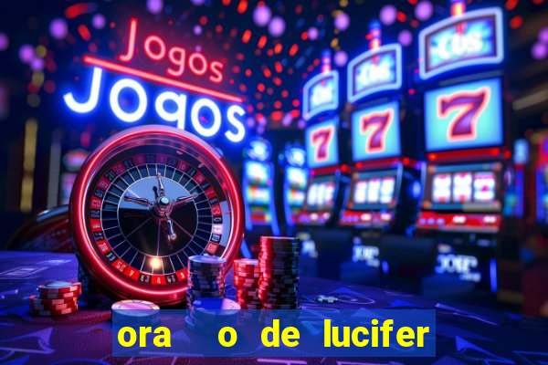 ora  o de lucifer para ganhar na mega sena