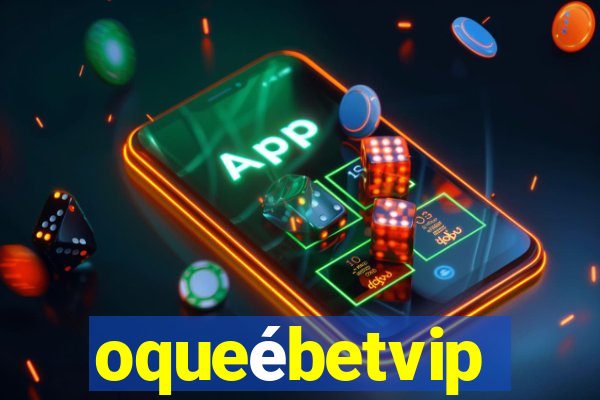 oqueébetvip