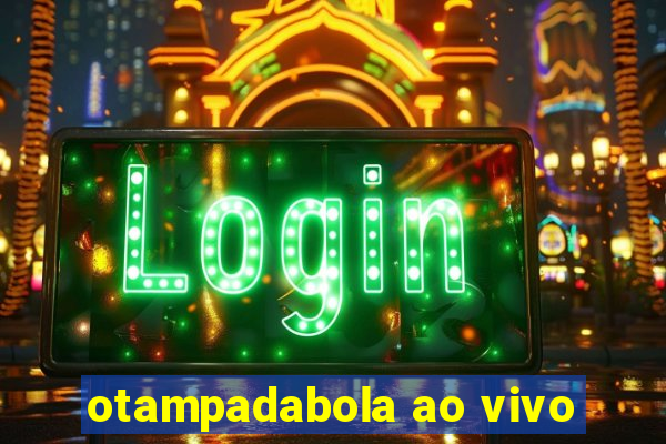 otampadabola ao vivo