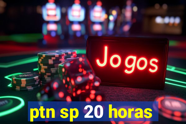 ptn sp 20 horas