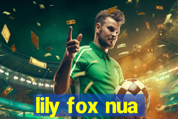 lily fox nua