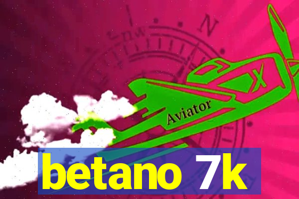 betano 7k