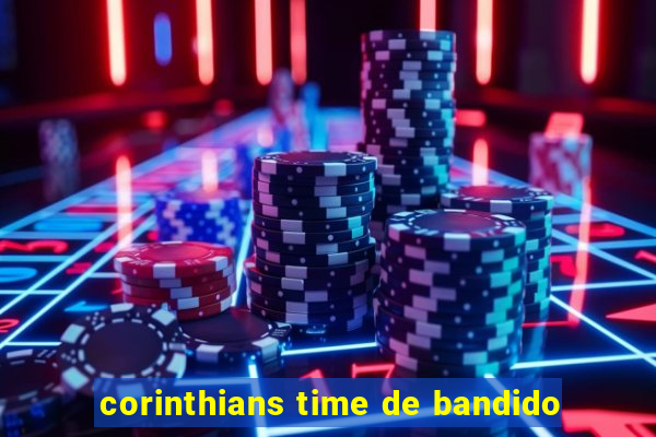 corinthians time de bandido