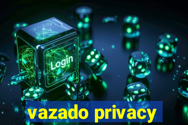 vazado privacy