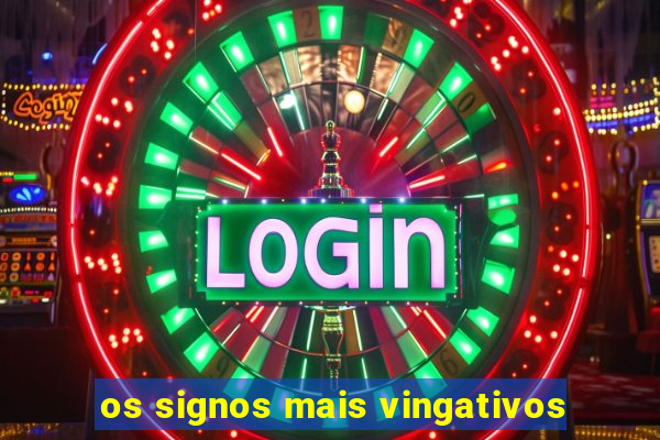 os signos mais vingativos