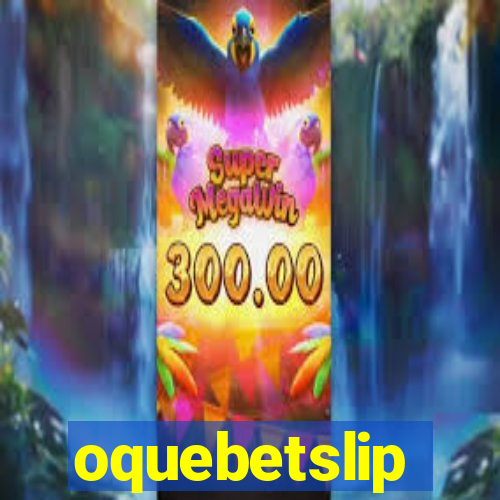 oquebetslip