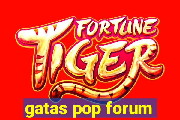 gatas pop forum