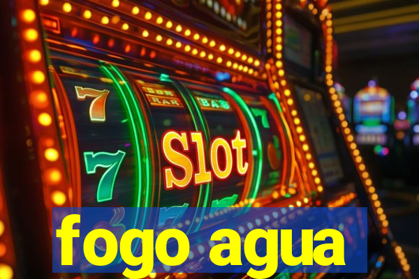 fogo agua