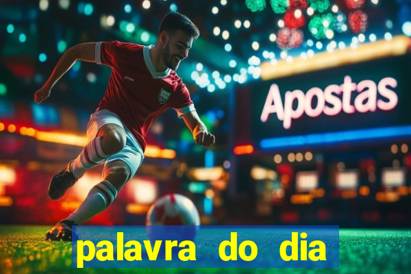 palavra do dia jogo contexto