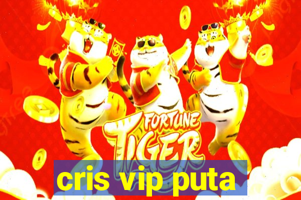 cris vip puta