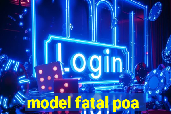 model fatal poa