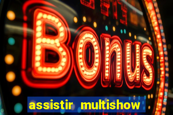 assistir multishow online ao vivo