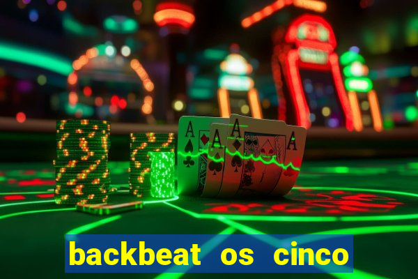 backbeat os cinco rapazes de liverpool download legendado