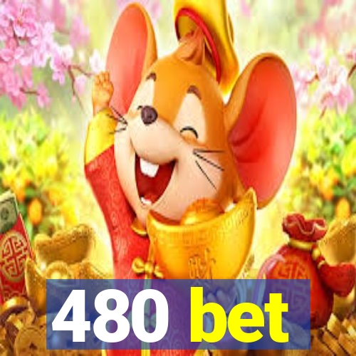 480 bet