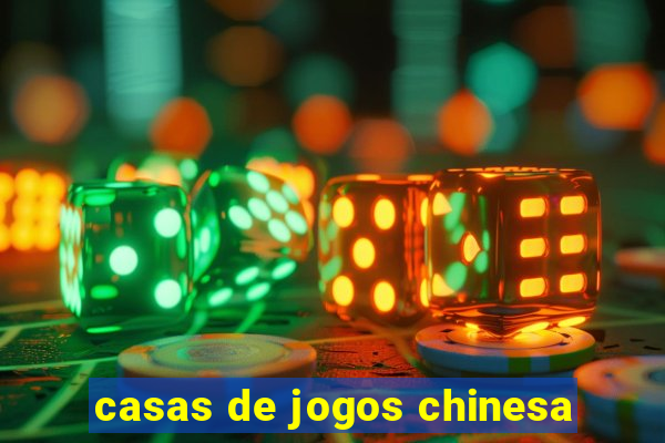 casas de jogos chinesa