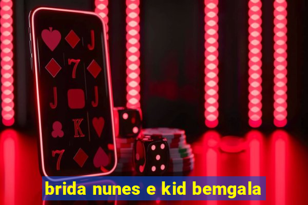 brida nunes e kid bemgala