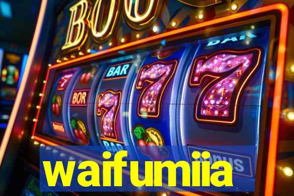 waifumiia