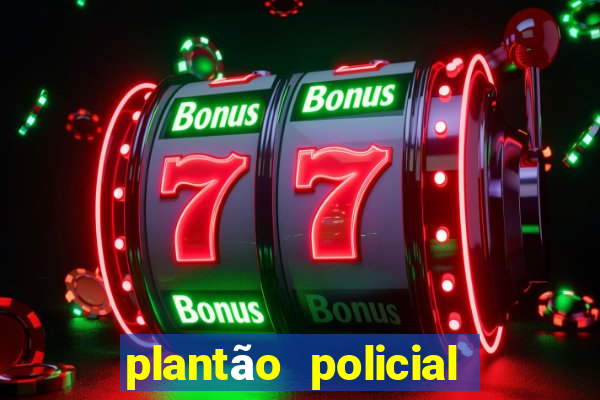 plantão policial manaus hoje