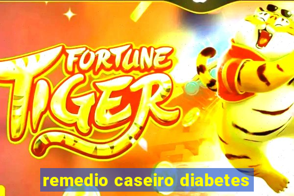 remedio caseiro diabetes