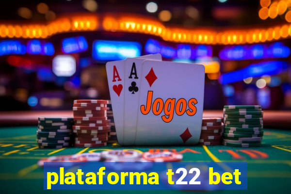 plataforma t22 bet