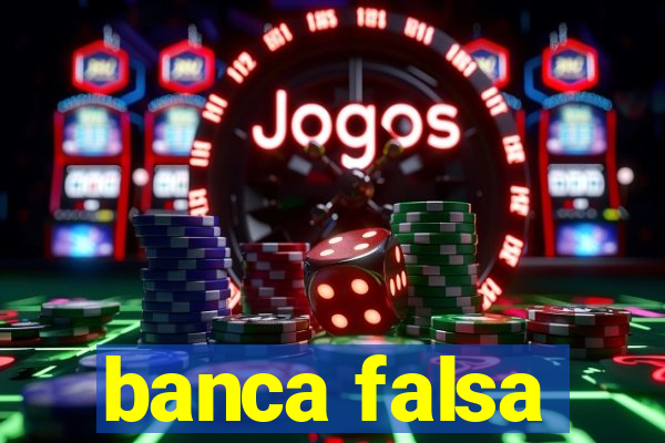 banca falsa