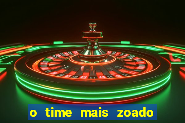 o time mais zoado do mundo