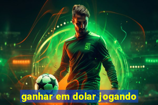 ganhar em dolar jogando