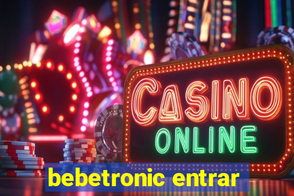 bebetronic entrar