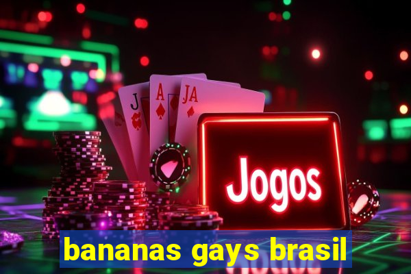 bananas gays brasil