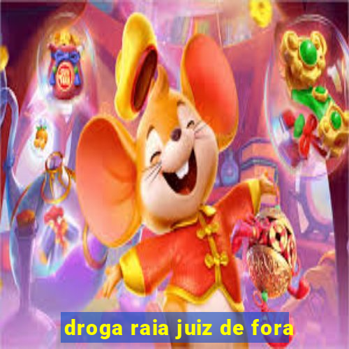 droga raia juiz de fora