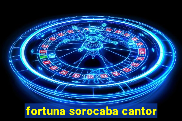 fortuna sorocaba cantor