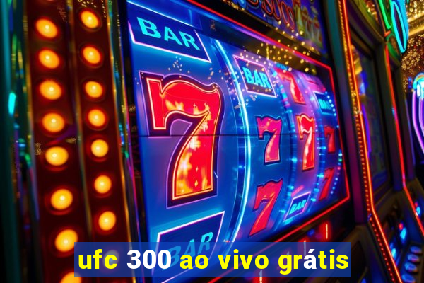 ufc 300 ao vivo grátis