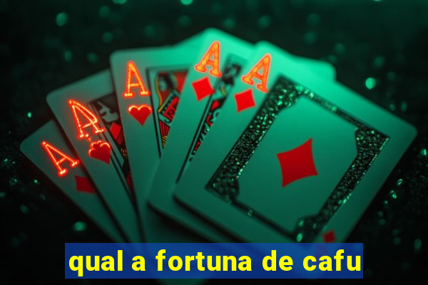 qual a fortuna de cafu