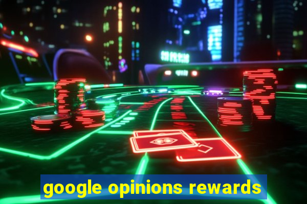 google opinions rewards