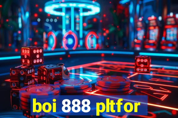 boi 888 pltfor