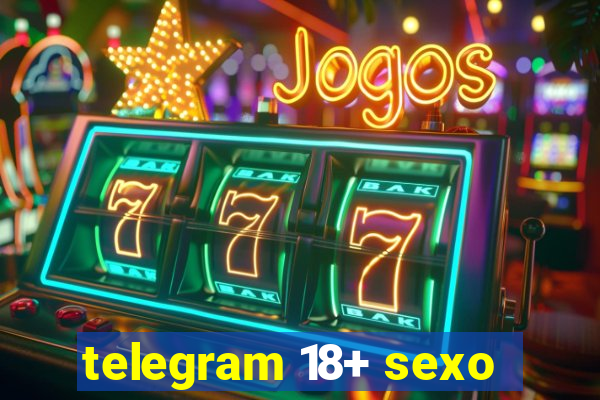 telegram 18+ sexo