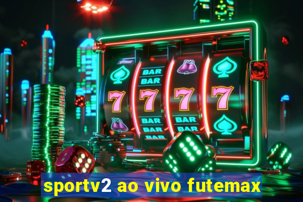 sportv2 ao vivo futemax