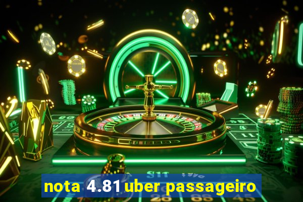 nota 4.81 uber passageiro