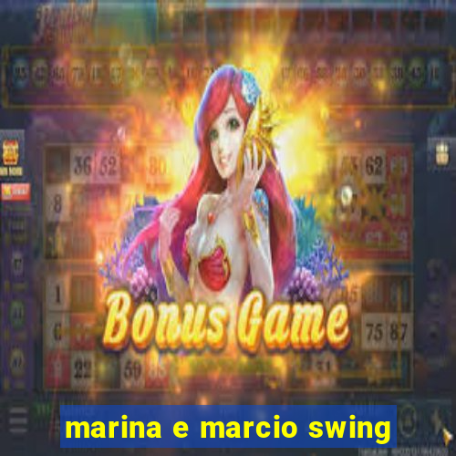 marina e marcio swing