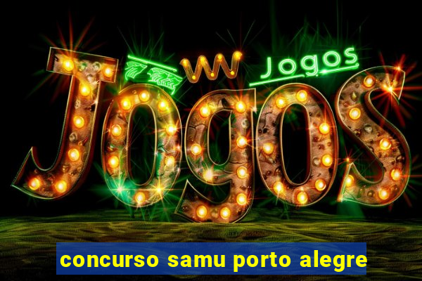 concurso samu porto alegre