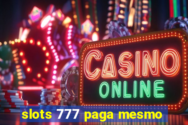 slots 777 paga mesmo