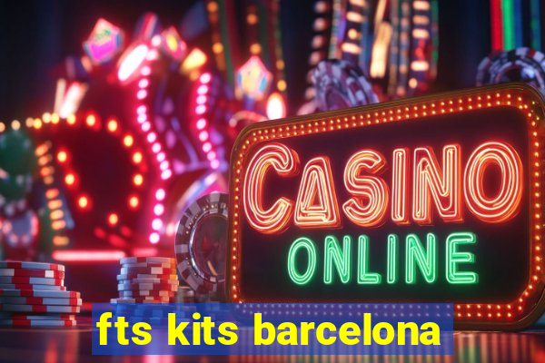 fts kits barcelona