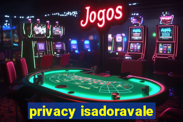 privacy isadoravale